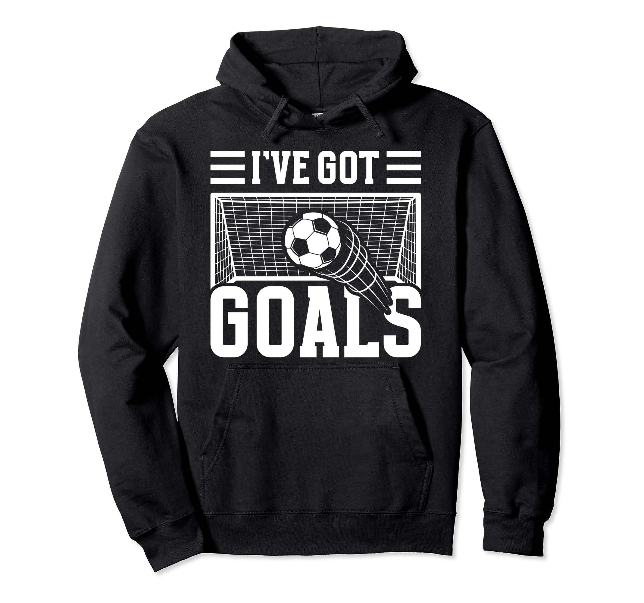 Soccer Ive Got Goals Goalie Motivation Hoodie - Aesthetic Graphic Unisex - T-Shirt, Sweatshirt, Hoodie