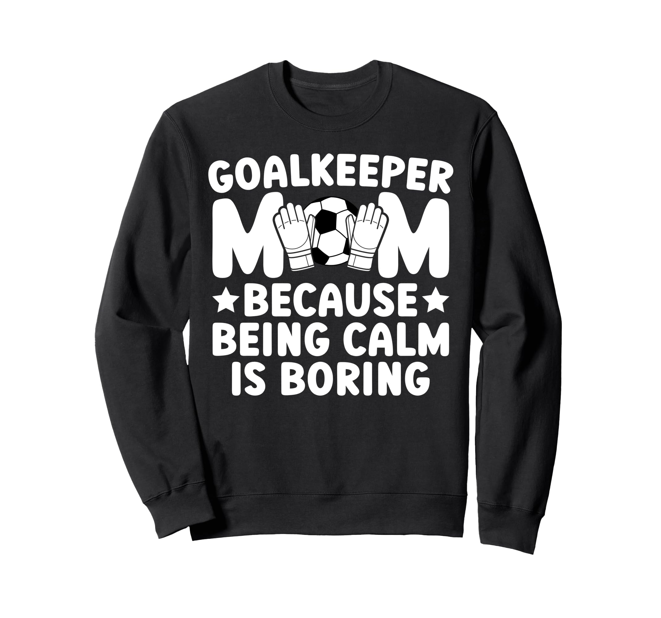 Funny Soccer Goalkeeper Mom Soccer Sweatshirt - Fun Novelty Design Unisex - T-Shirt, Sweatshirt, Hoodie