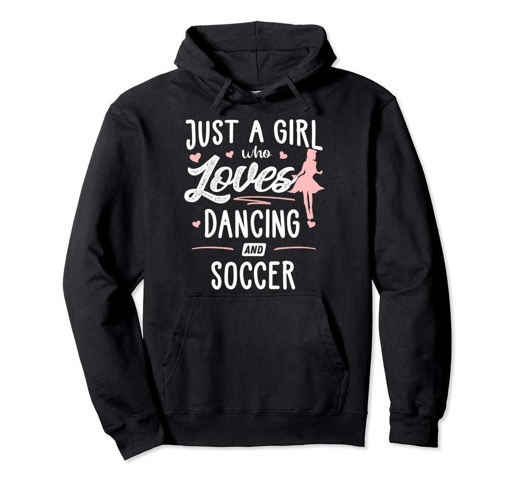 Just Who Loves Dancing And Soccer Gift Hoodie - Graphic Print Men Women - T-Shirt, Sweatshirt, Hoodie