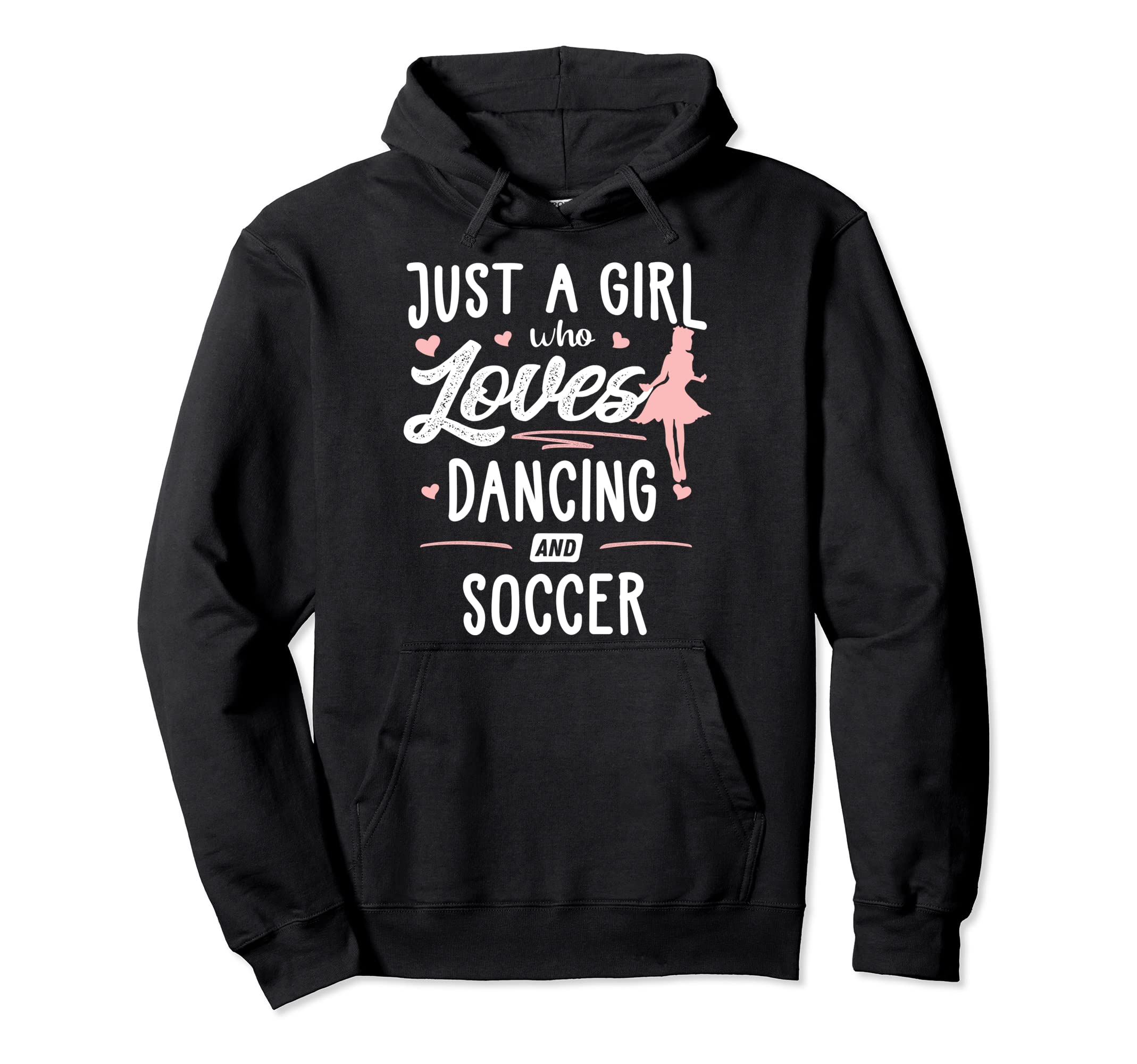 Just Who Loves Dancing And Soccer Gift Hoodie - Streetwear Style Unisex - T-Shirt, Sweatshirt, Hoodie