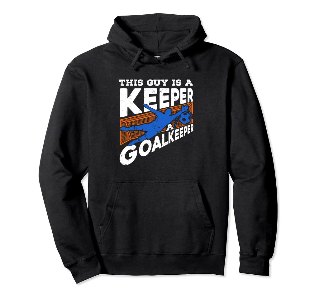 This Guy Is Keeper Goalkeeper Soccer Hoodie - Fun Novelty Design Unisex - T-Shirt, Sweatshirt, Hoodie