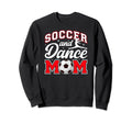 Soccer And Dance Mom Proud Dancer Sweatshirt - Fun Novelty Design Unisex - T-Shirt, Sweatshirt, Hoodie