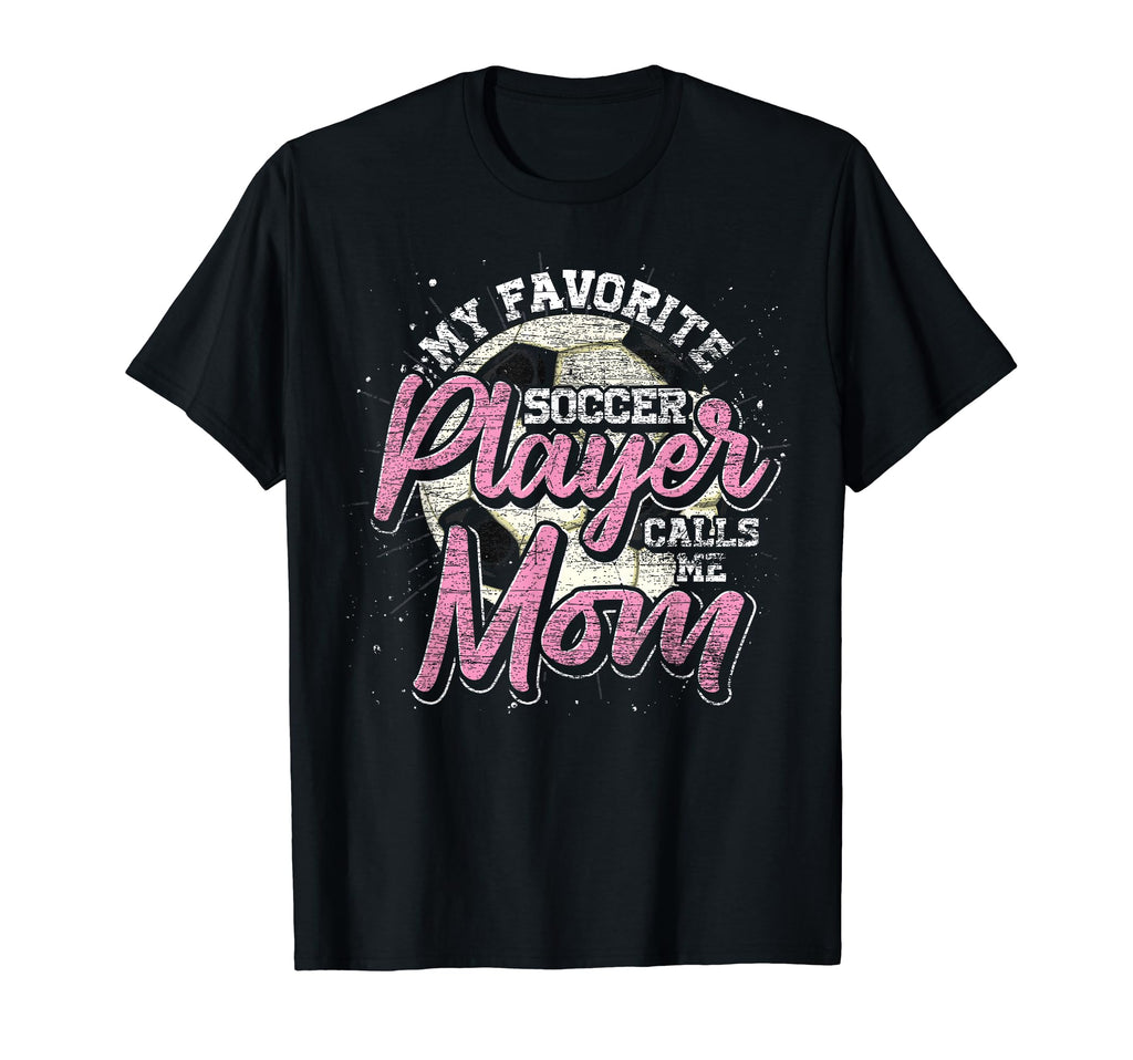My Favorite Soccer Player Calls Me T-Shirt - Fun Novelty Design Men Women - T-Shirt, Sweatshirt, Hoodie