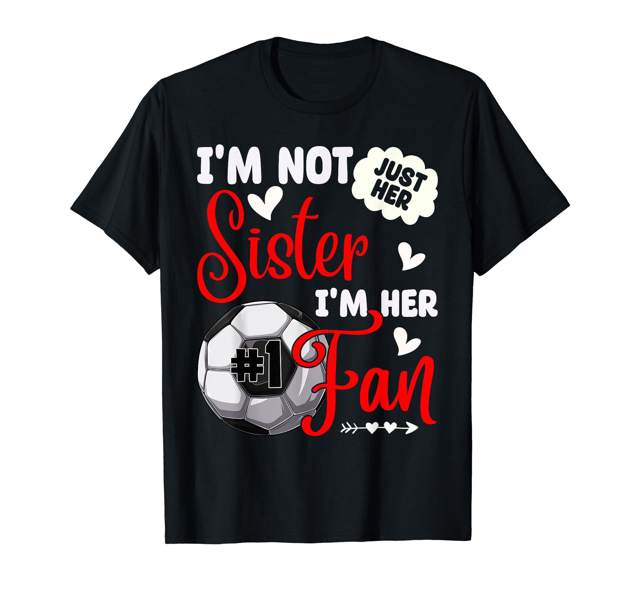 Im Not Just Her Sister Im Her Number 1 Fan T-Shirt - Trendy Graphic Unisex - T-Shirt, Sweatshirt, Hoodie