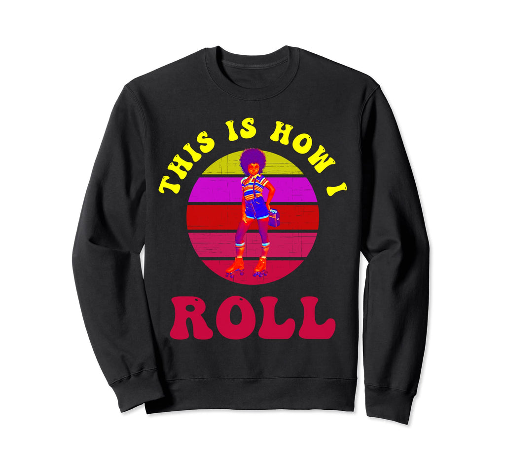 Roller Skates This Is How I Roll 60S Sweatshirt - Aesthetic Graphic Unisex - T-Shirt, Sweatshirt, Hoodie