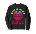 Roller Skates This Is How I Roll 60S Sweatshirt - Aesthetic Graphic Unisex - T-Shirt, Sweatshirt, Hoodie