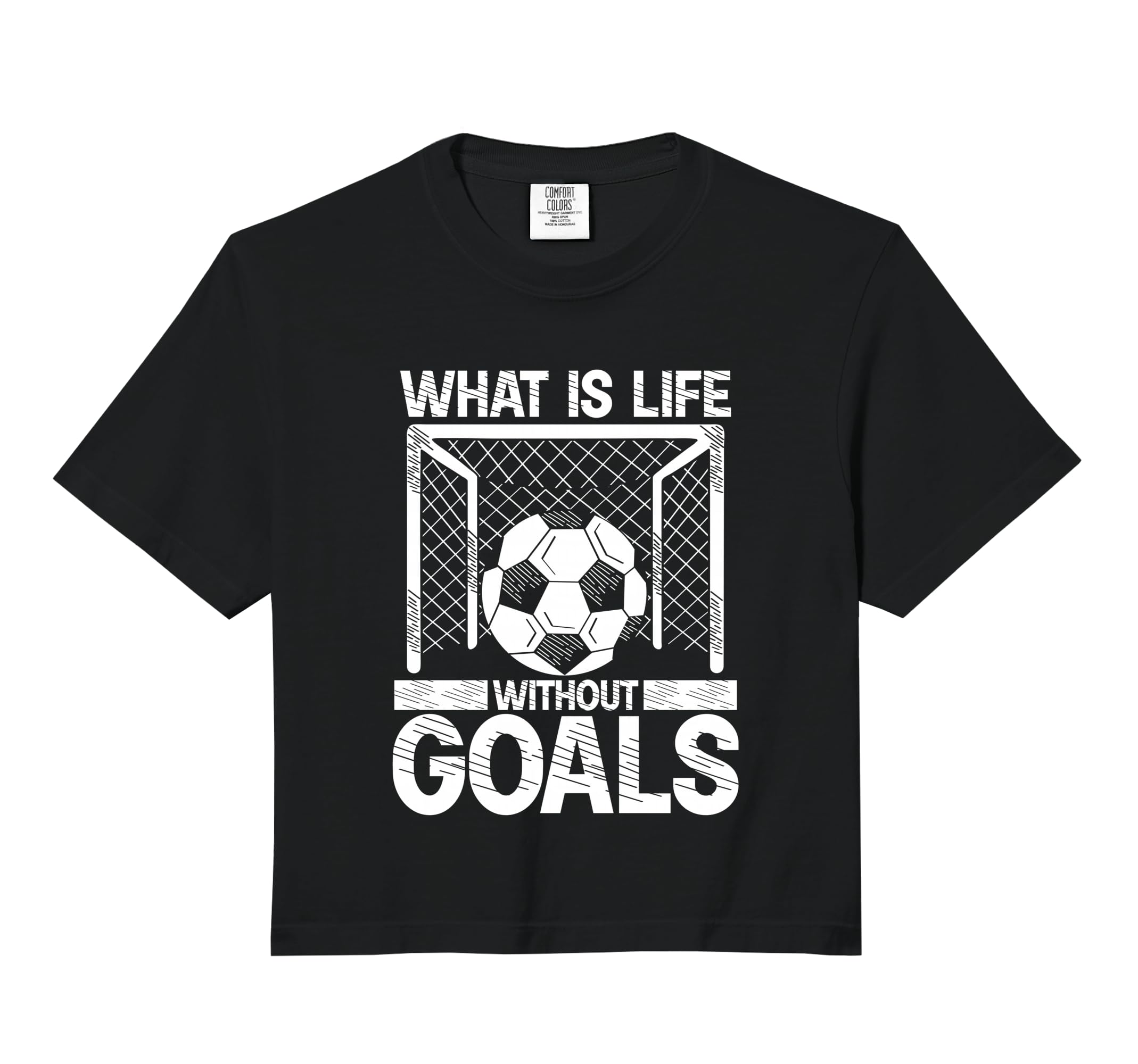 What Is Life Without Goals Soccer Comfort Hoodie - Graphic Print Unisex - T-Shirt, Sweatshirt, Hoodie