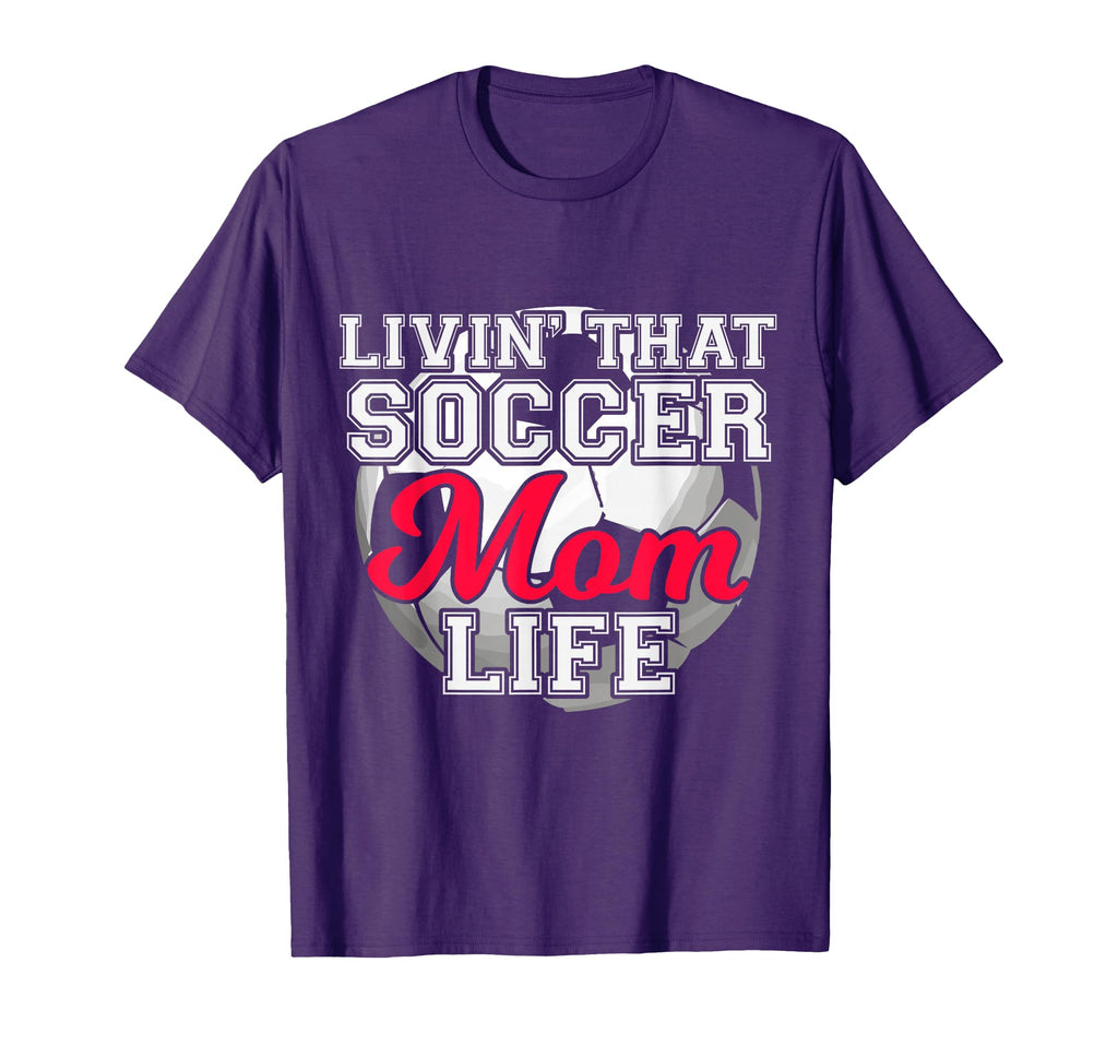 Livin That Soccer Mom Life Soccer T-Shirt - Streetwear Style Unisex - T-Shirt, Sweatshirt, Hoodie