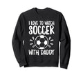 Me And My Daddy Love Soccer Match Sweatshirt - Graphic Print Unisex - T-Shirt, Sweatshirt, Hoodie