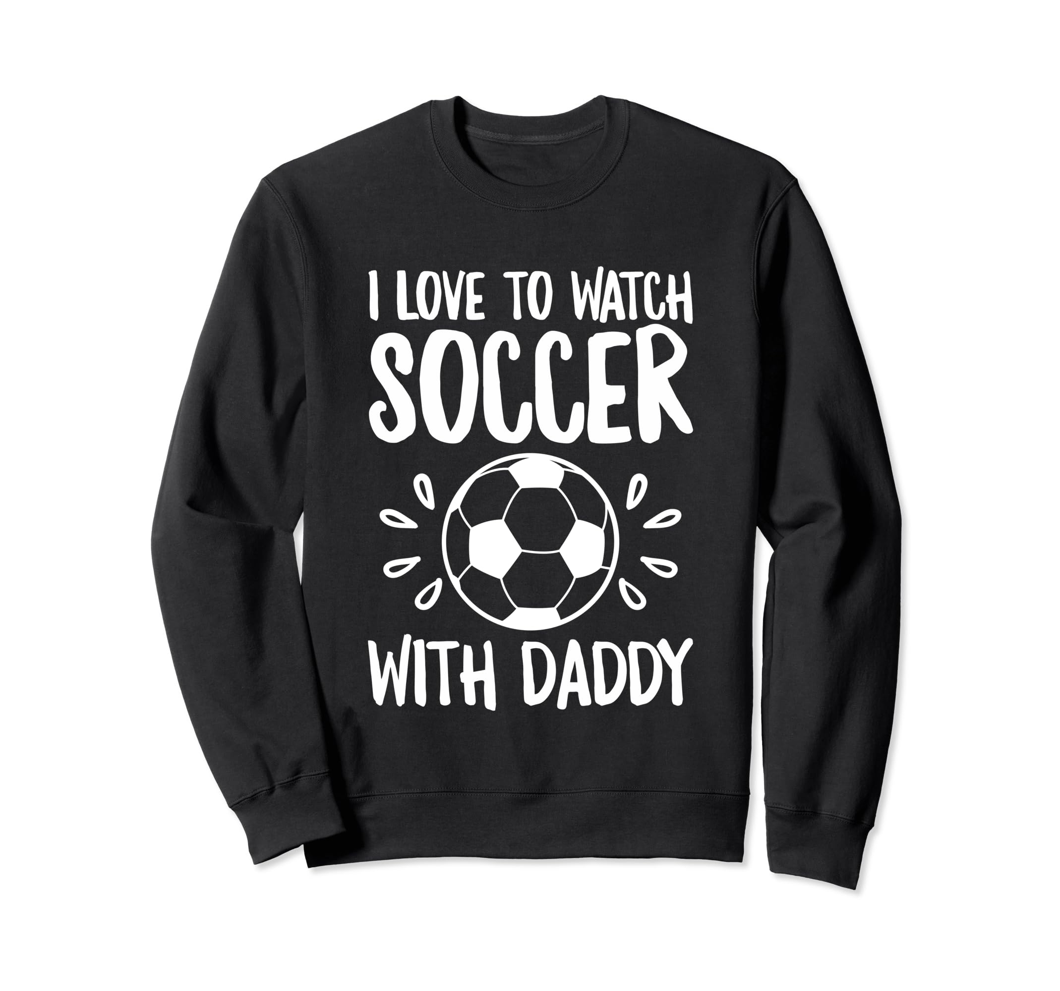 Me And My Daddy Love Soccer Match Sweatshirt - Graphic Print Unisex - T-Shirt, Sweatshirt, Hoodie