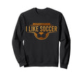 Apparently I Like Soccer Funny Game Day Sweatshirt - Unique Graphic Unisex - T-Shirt, Sweatshirt, Hoodie