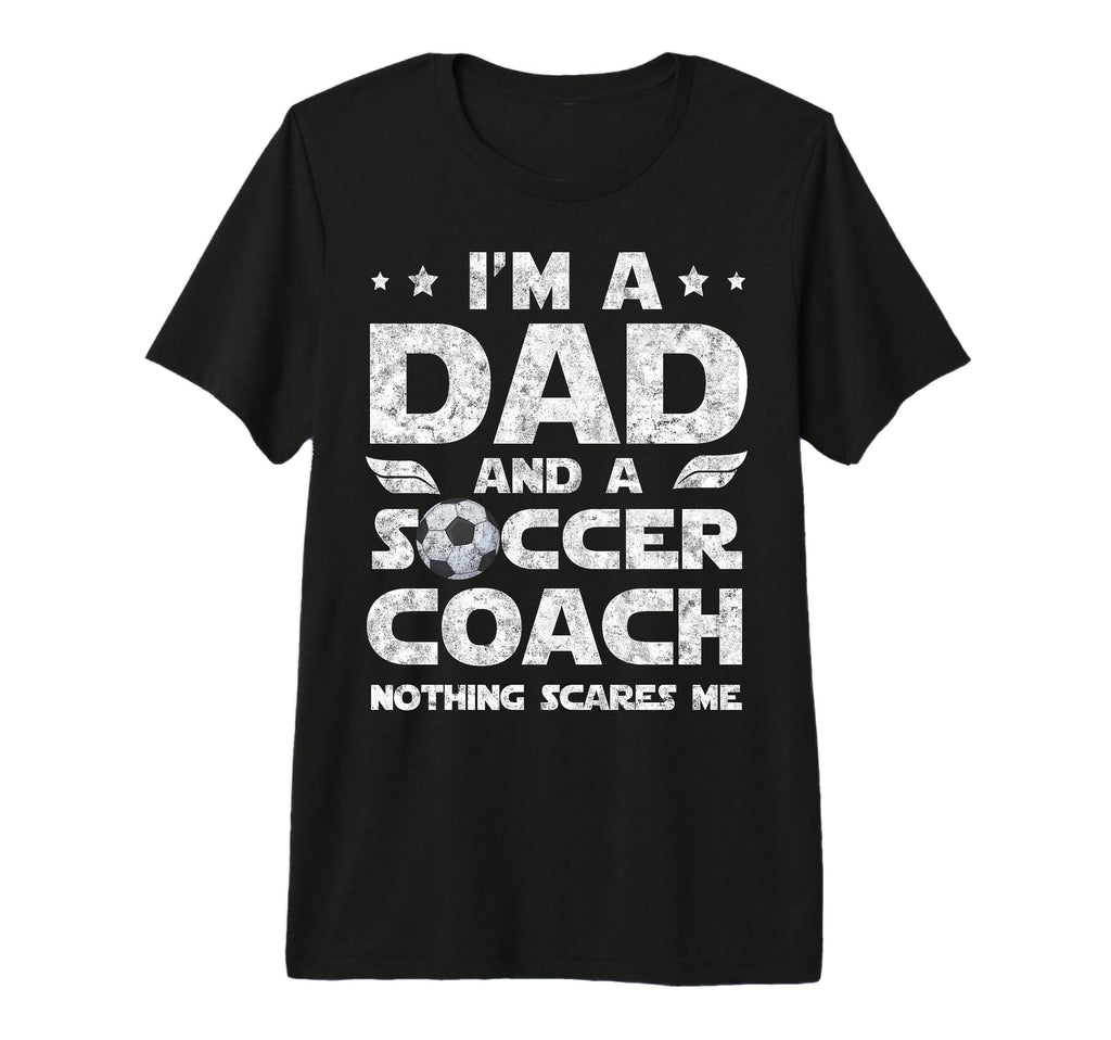 Im Dad And Soccer Coach Funny T-Shirt - Fun Novelty Design Men Women - T-Shirt, Sweatshirt, Hoodie