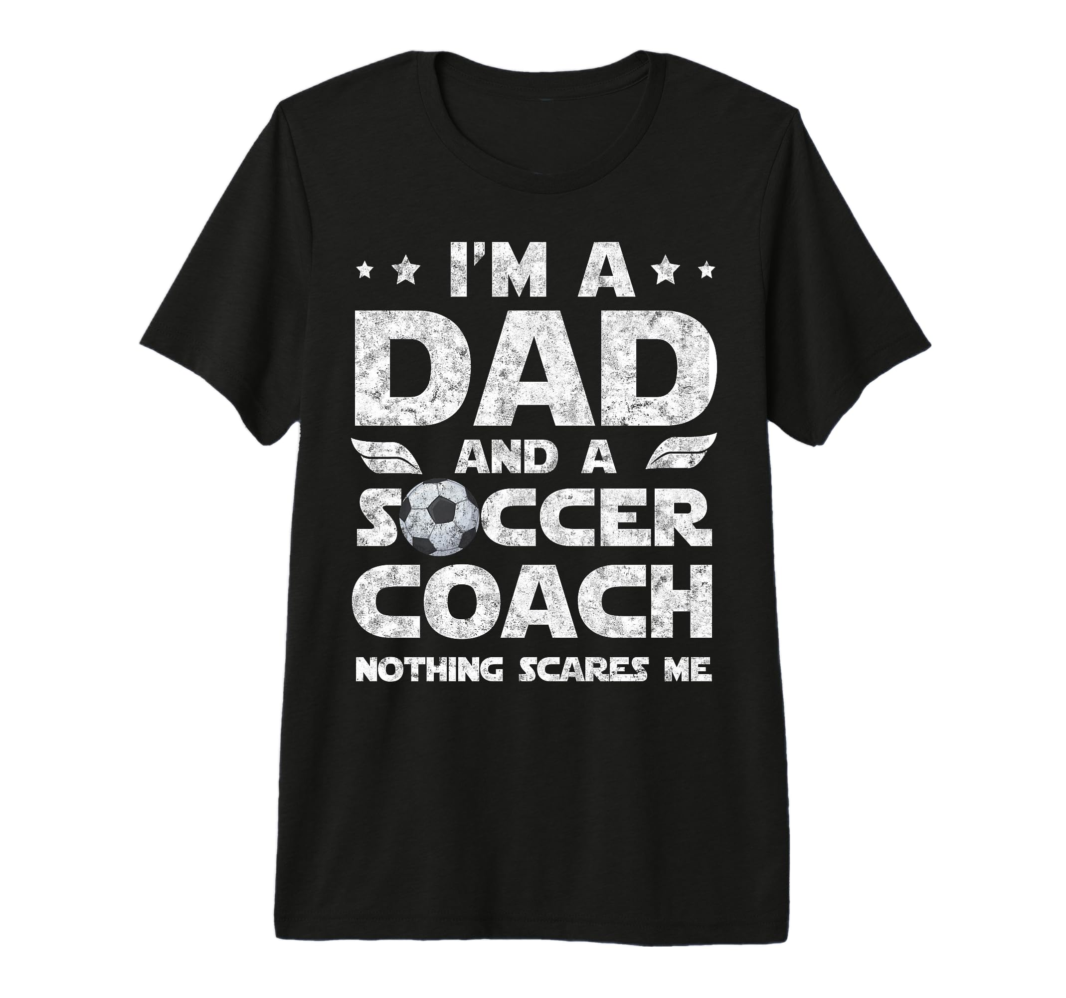 Im Dad And Soccer Coach Funny T-Shirt - Fun Novelty Design Men Women - T-Shirt, Sweatshirt, Hoodie