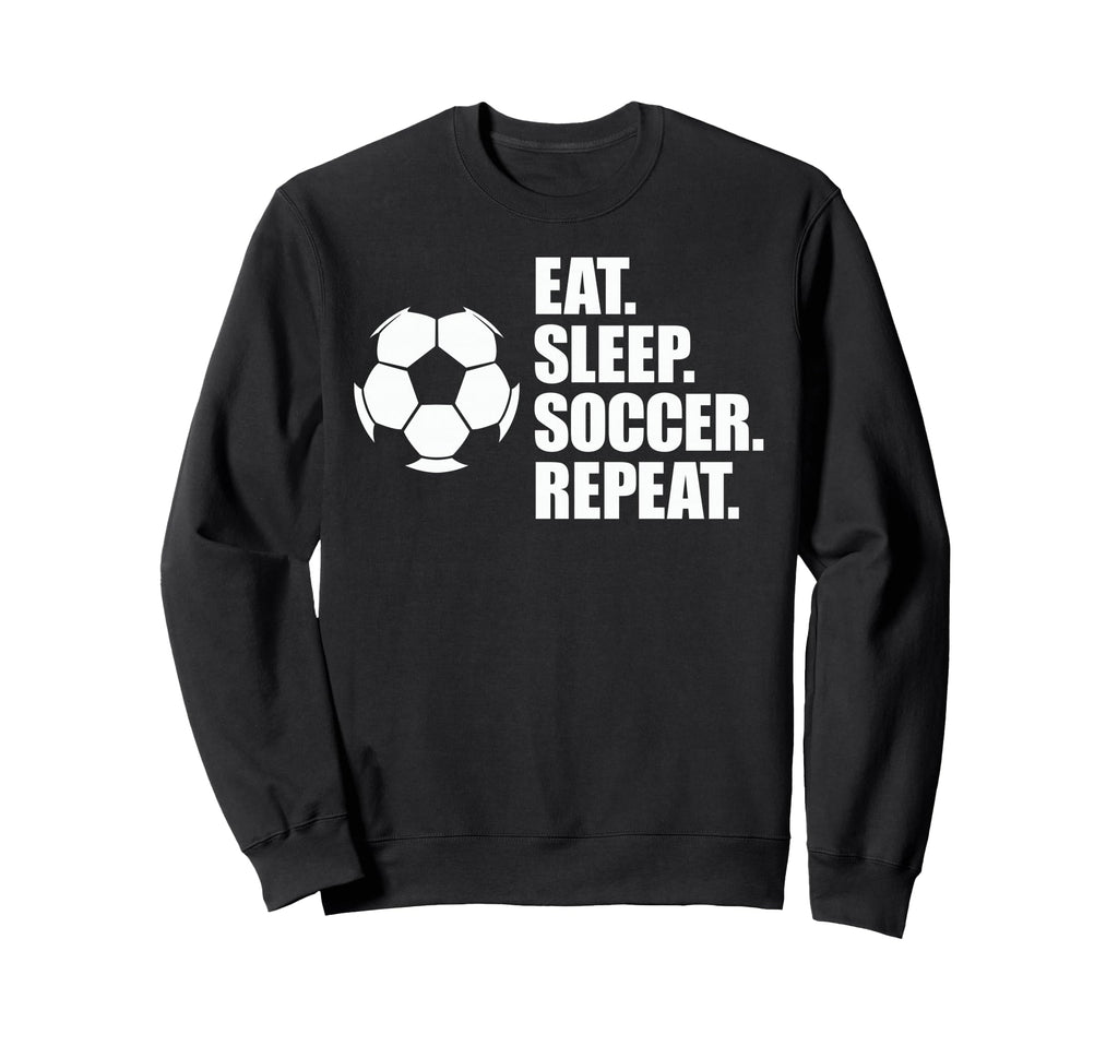 Eat Sleep Soccer Repeat Coaches Sweatshirt - Novelty Apparel Men Women - T-Shirt, Sweatshirt, Hoodie