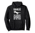 Soccer Goalie Craziest Postition Soccer Hoodie - Custom Art Print Unisex - T-Shirt, Sweatshirt, Hoodie