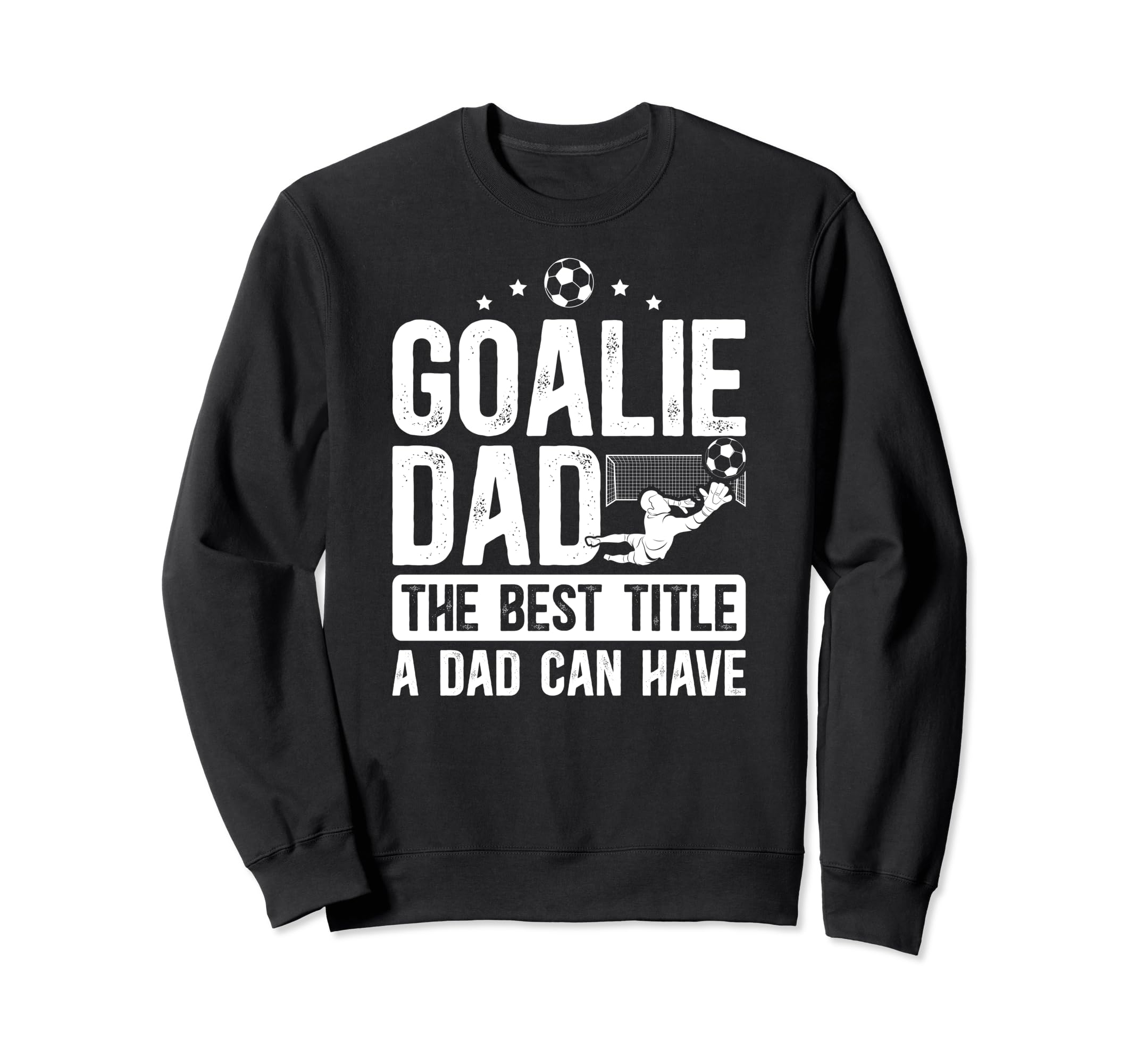 Soccer Goalie Dad Best Title Dad Sweatshirt - Custom Art Print Men Women - T-Shirt, Sweatshirt, Hoodie
