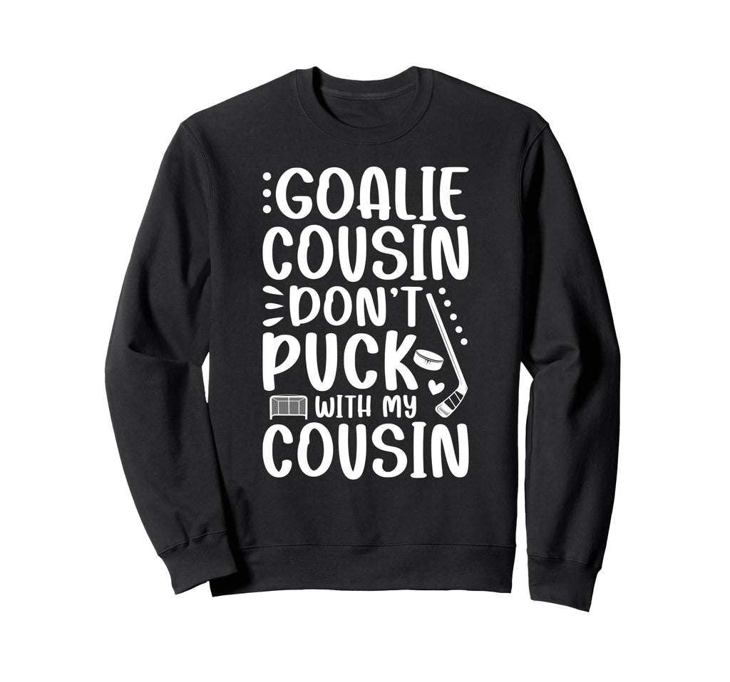 Hockey Goalie Cousin Funny Ice Sweatshirt - Minimalist Print for Adults - T-Shirt, Sweatshirt, Hoodie
