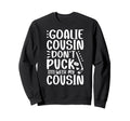 Hockey Goalie Cousin Funny Ice Sweatshirt - Minimalist Print for Adults - T-Shirt, Sweatshirt, Hoodie