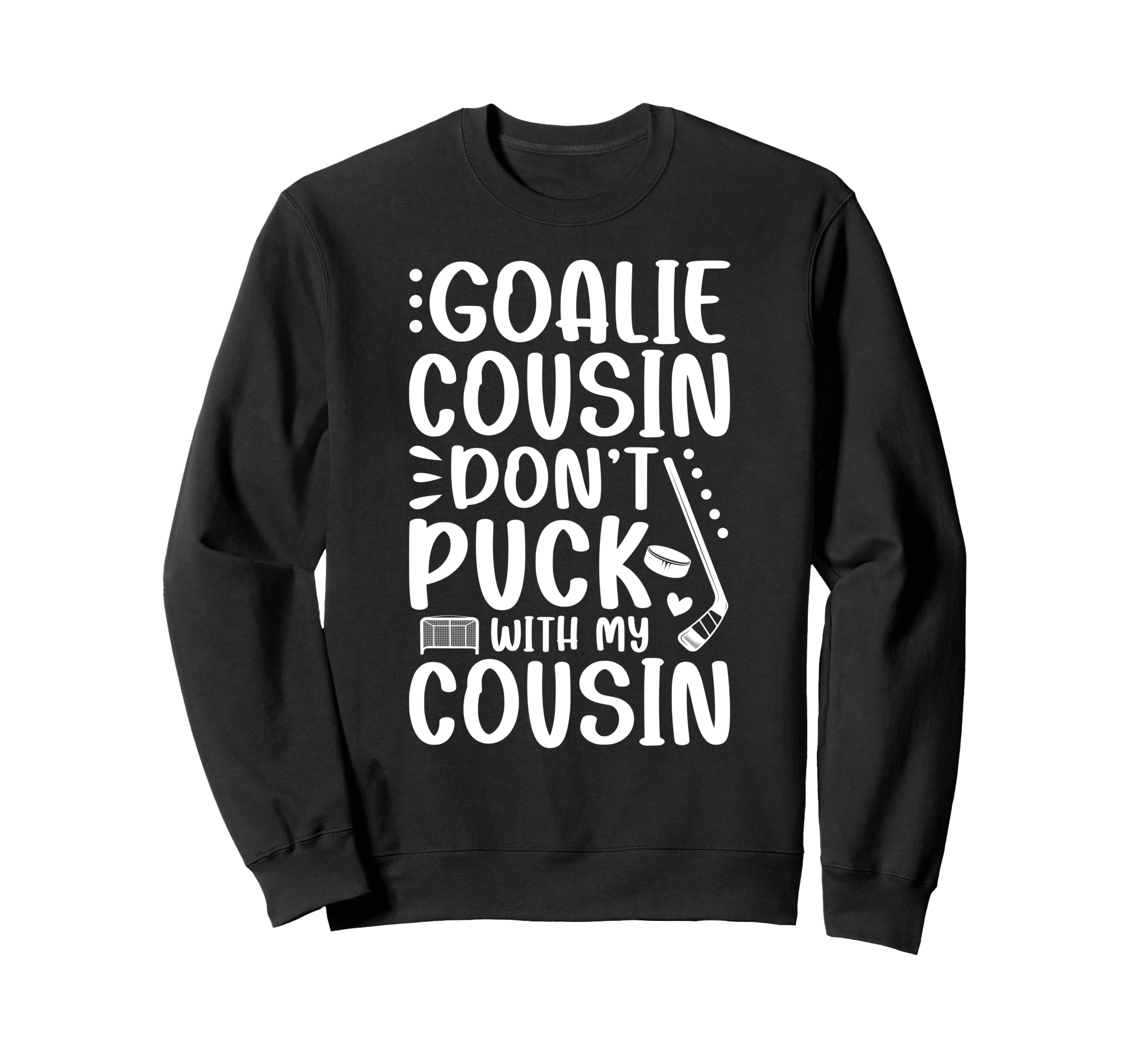 Hockey Goalie Cousin Funny Ice Sweatshirt - Minimalist Print for Adults - T-Shirt, Sweatshirt, Hoodie