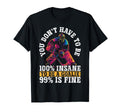 You Dont Have To Be 100 Insane To Be T-Shirt - Minimalist Print Men Women - T-Shirt, Sweatshirt, Hoodie
