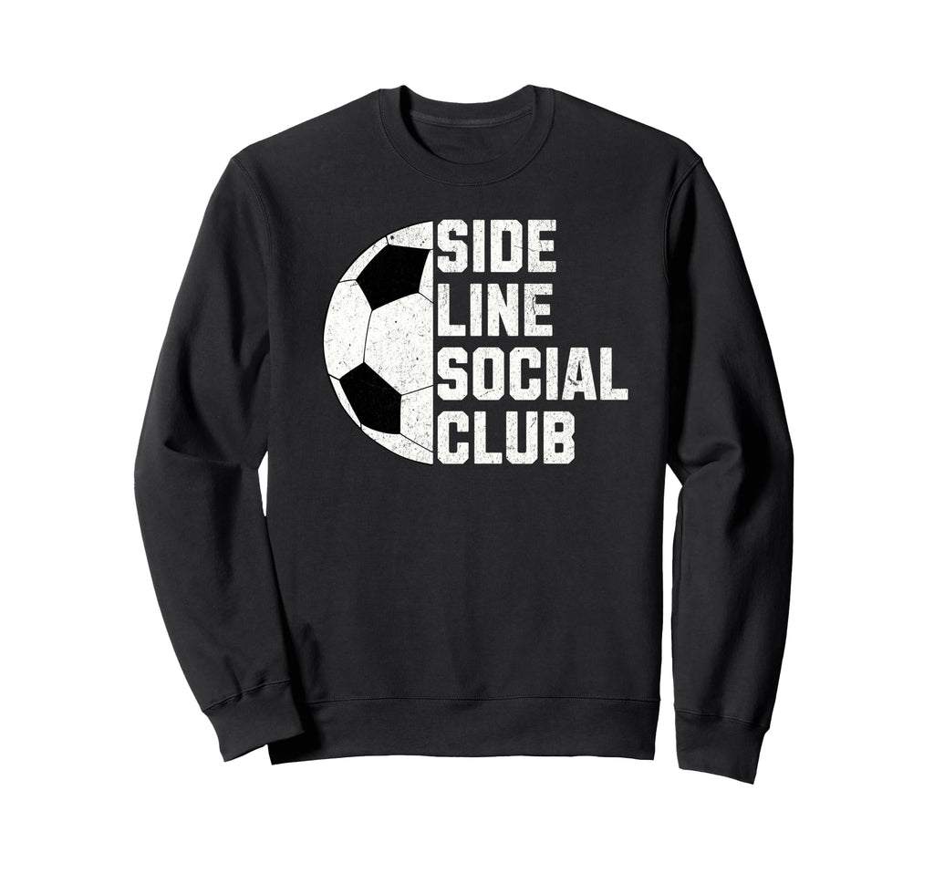 Sideline Social Club Funny Soccer Sweatshirt - Streetwear Style for Adults - T-Shirt, Sweatshirt, Hoodie
