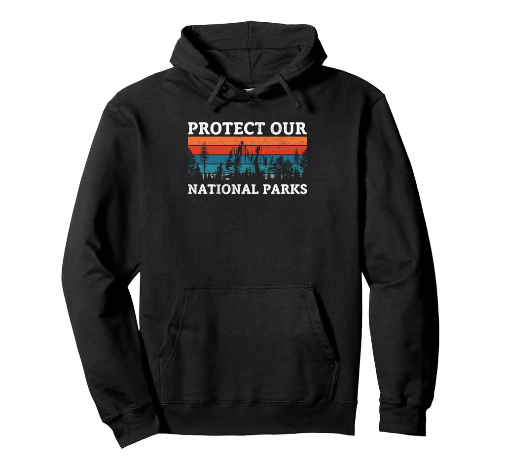 Protect Our National Parks Camping Hoodie - Fun Novelty Design Unisex - T-Shirt, Sweatshirt, Hoodie