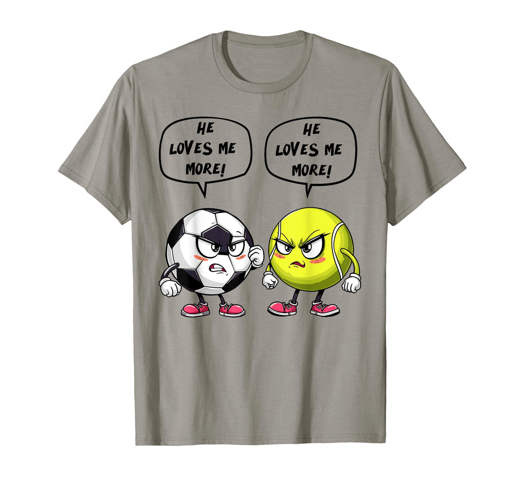 Soccer Tennis Funny He Loves Me More T-Shirt - Streetwear Style for Adults - T-Shirt, Sweatshirt, Hoodie