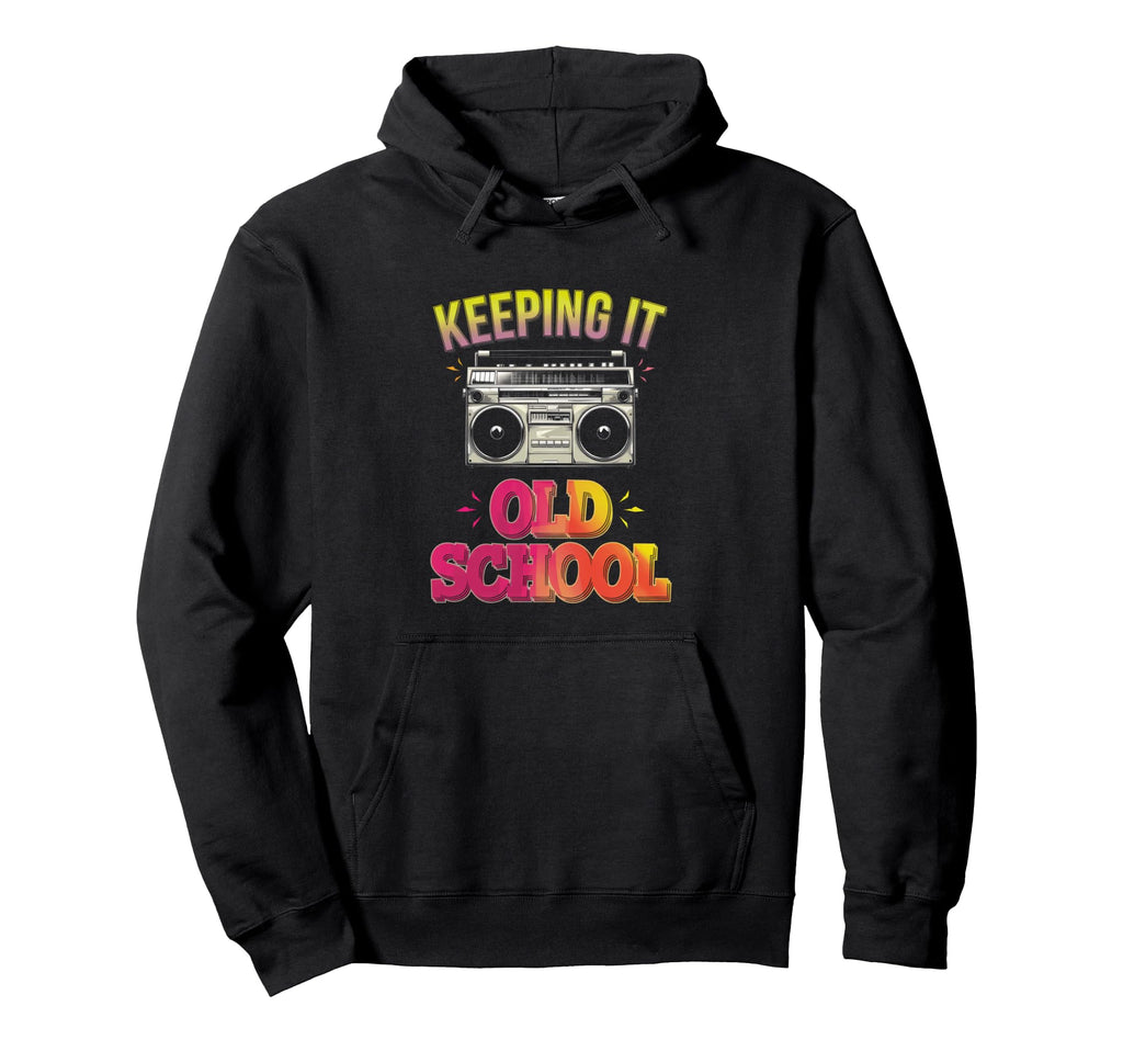 Keeping It Old School Hip Hop Old Hoodie - Fun Novelty Design for Adults - T-Shirt, Sweatshirt, Hoodie