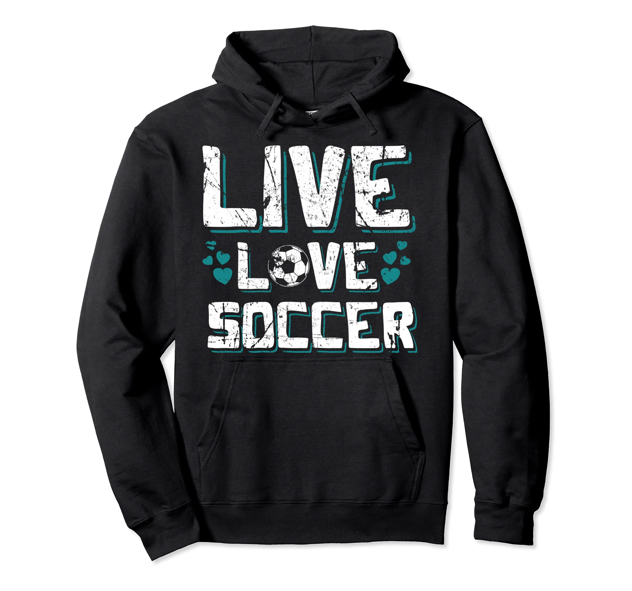 Funny Gifts Soccer Players Teens Live Love Hoodie - Unique Graphic Unisex - T-Shirt, Sweatshirt, Hoodie
