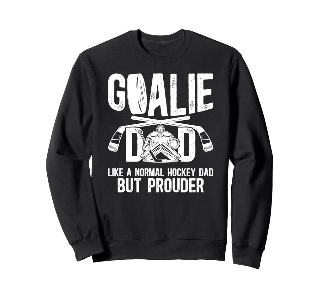 Hockey Goalie Dad Ice Hockey Sweatshirt - Fun Novelty Design for Adults - T-Shirt, Sweatshirt, Hoodie