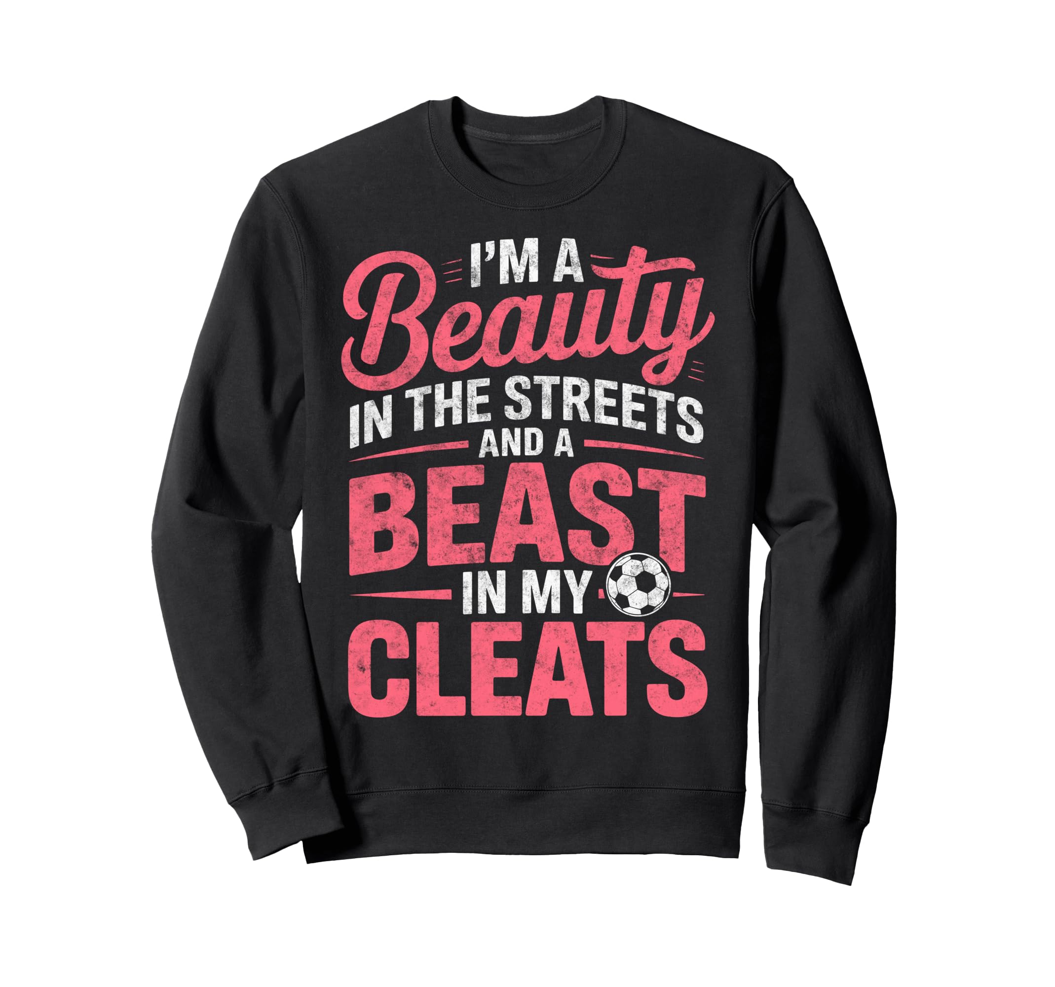 Beauty Streets Beast My Cleats Sweatshirt - Aesthetic Graphic Unisex - T-Shirt, Sweatshirt, Hoodie