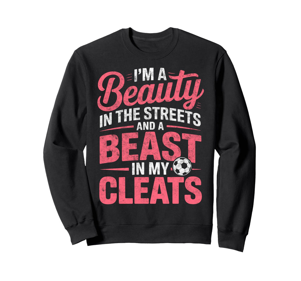Beauty Streets Beast My Cleats Sweatshirt - Custom Art Print Men Women - T-Shirt, Sweatshirt, Hoodie