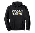 Soccer And Tacos Mexican Food Ball Hoodie - Streetwear Style Men Women - T-Shirt, Sweatshirt, Hoodie