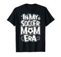 My Soccer Mom Era Funny Soccer Mom Womens T-Shirt - Novelty Apparel Unisex - T-Shirt, Sweatshirt, Hoodie