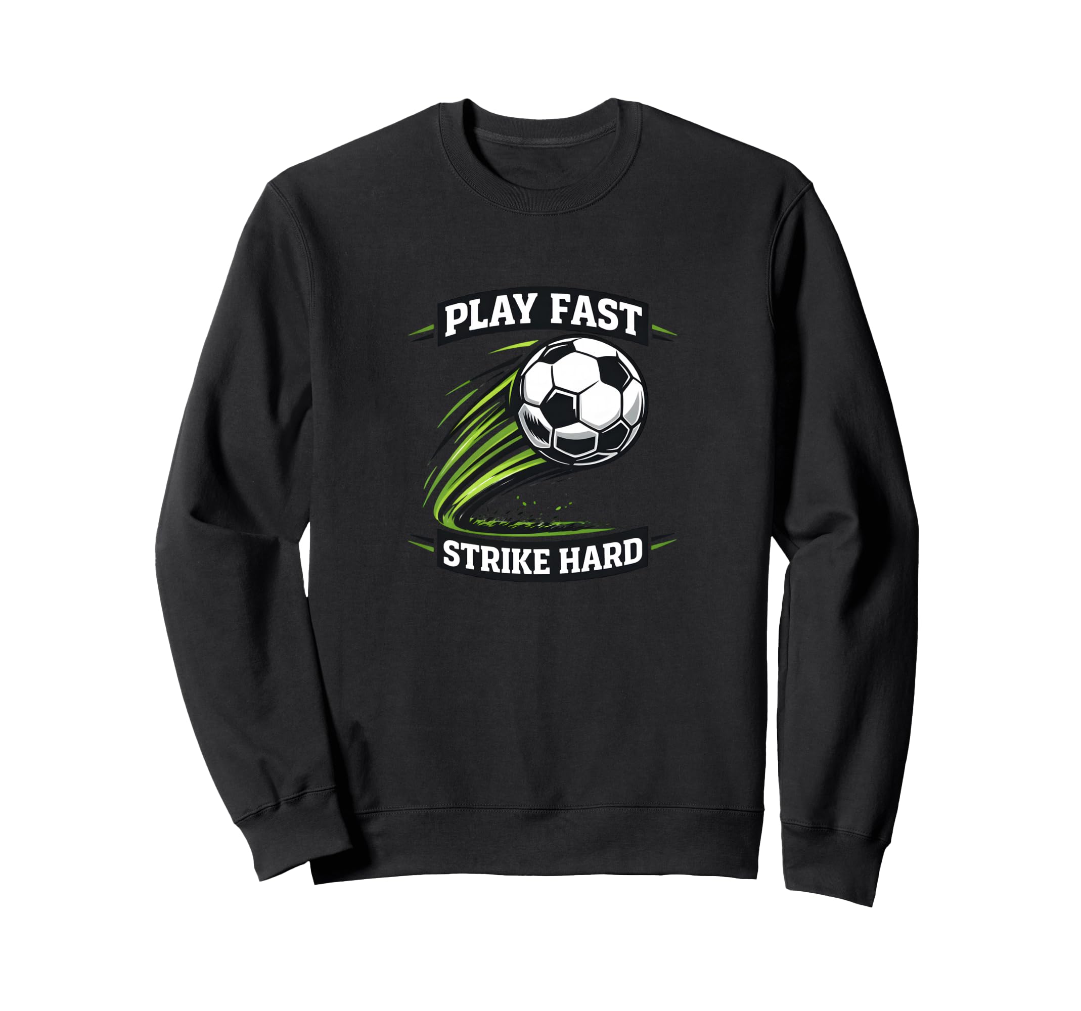 Play Fast Strike Hard Soccer Sweatshirt - Casual Everyday Wear for Adults - T-Shirt, Sweatshirt, Hoodie