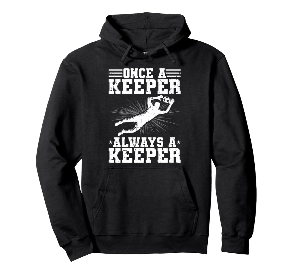 Once Keeper Always Keeper Soccer Hoodie - Minimalist Print Men Women - T-Shirt, Sweatshirt, Hoodie