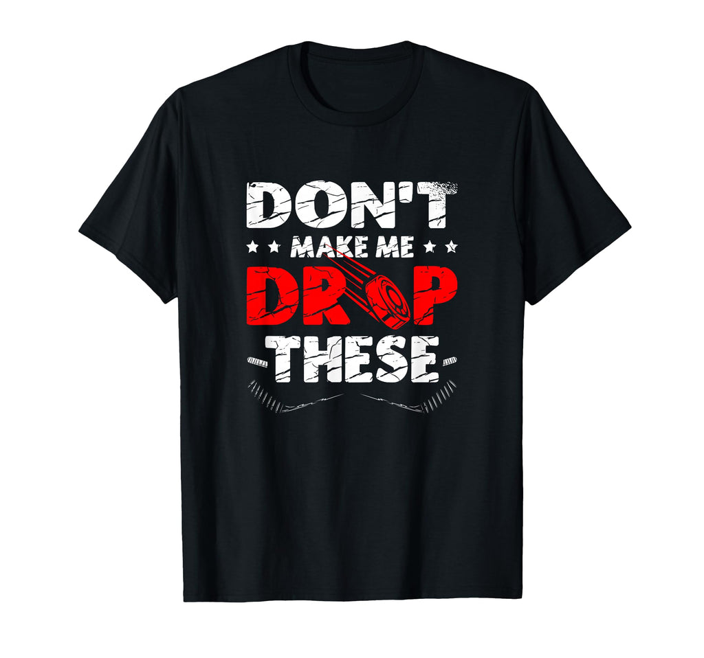 Dont Make Me Drop These Ice Sport T-Shirt - Custom Art Print Men Women - T-Shirt, Sweatshirt, Hoodie