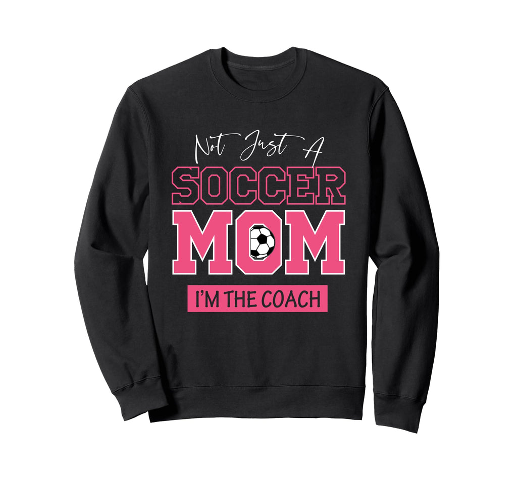 Funny Not Just Soccer Mom Im Sweatshirt - Casual Everyday Wear for Adults - T-Shirt, Sweatshirt, Hoodie