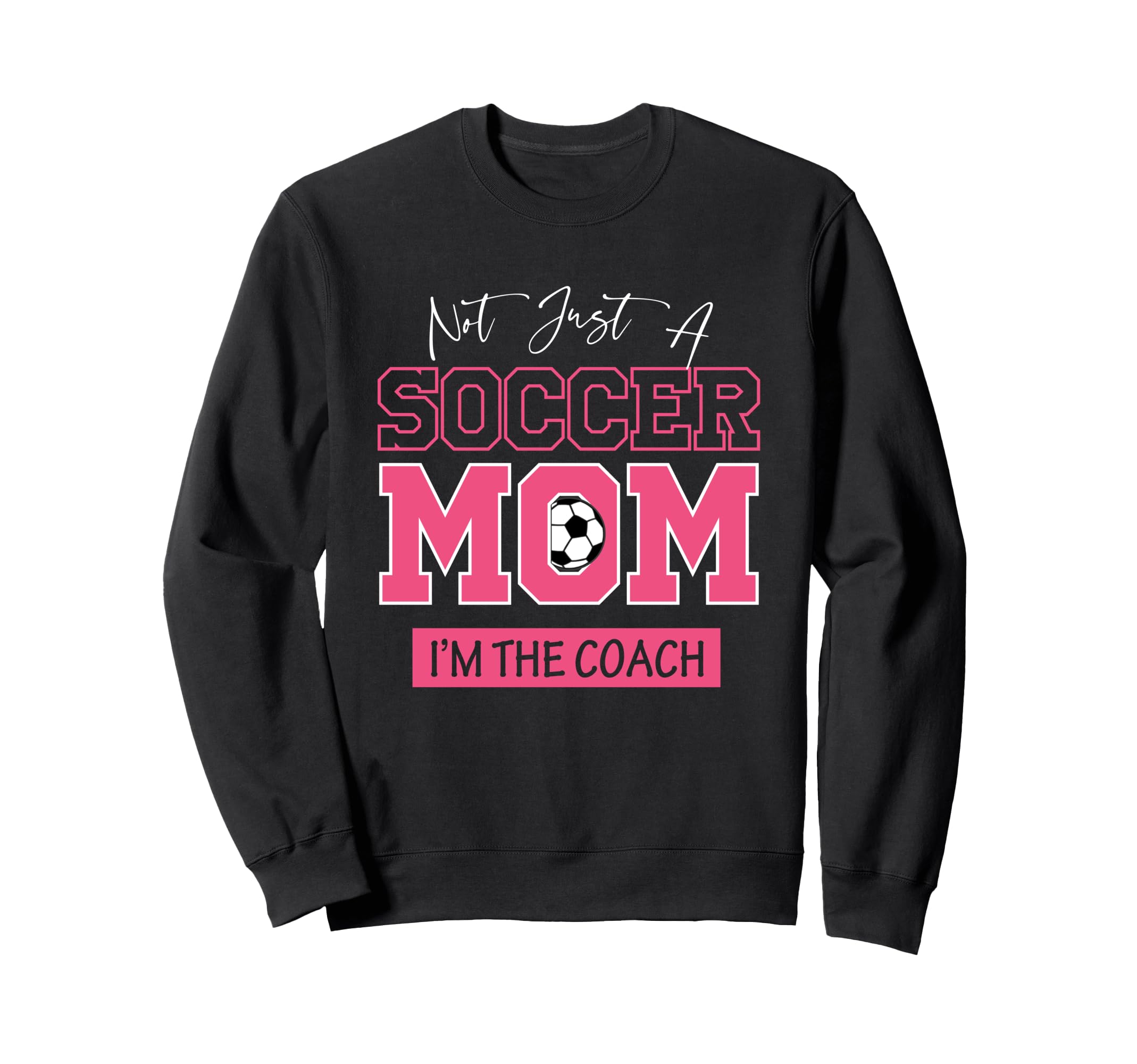 Funny Not Just Soccer Mom Im Sweatshirt - Casual Everyday Wear for Adults - T-Shirt, Sweatshirt, Hoodie