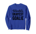 Worlds Okayest Goalie Funny Sweatshirt - Fun Novelty Design for Adults - T-Shirt, Sweatshirt, Hoodie