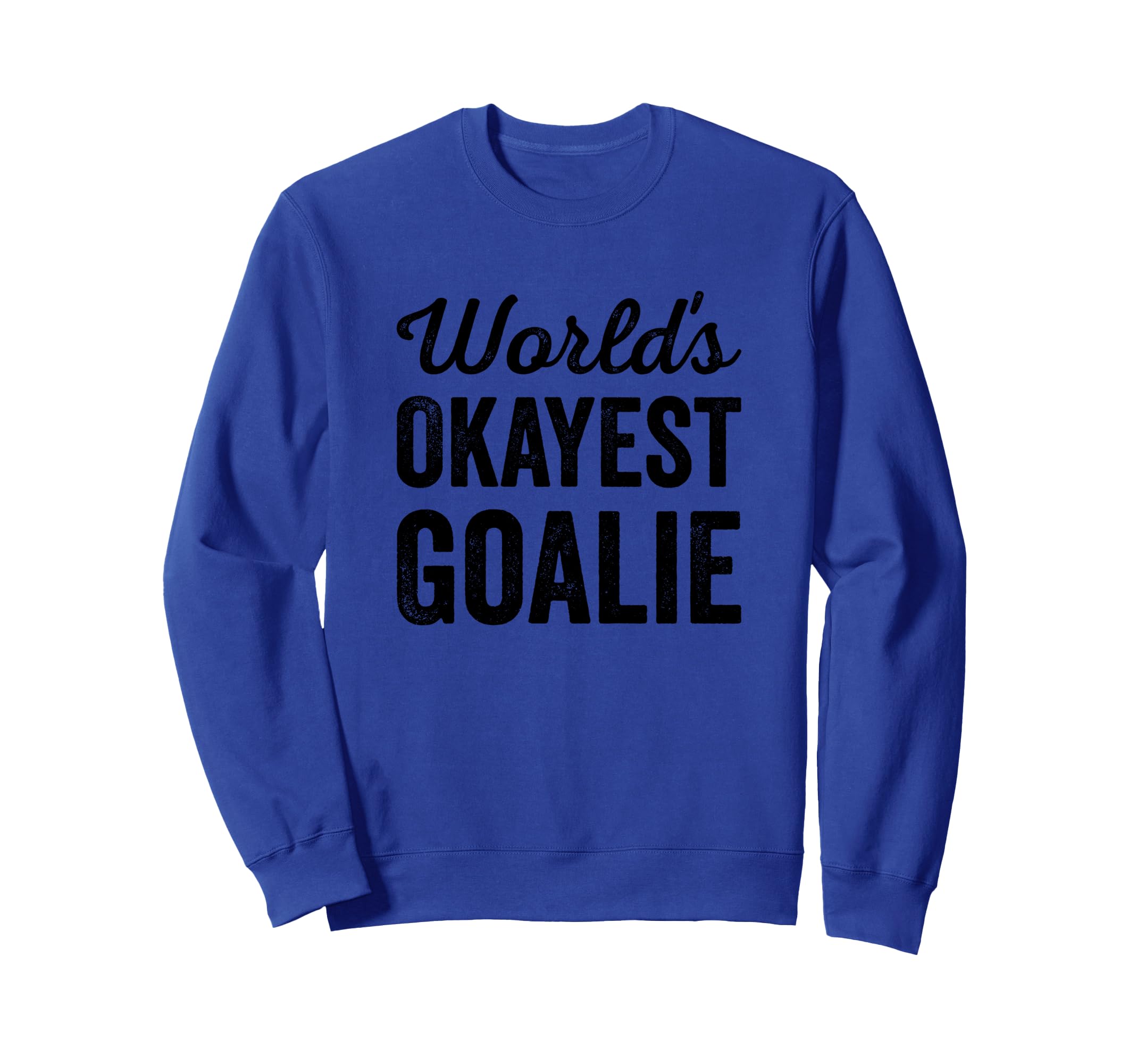 Worlds Okayest Goalie Funny Sweatshirt - Fun Novelty Design for Adults - T-Shirt, Sweatshirt, Hoodie