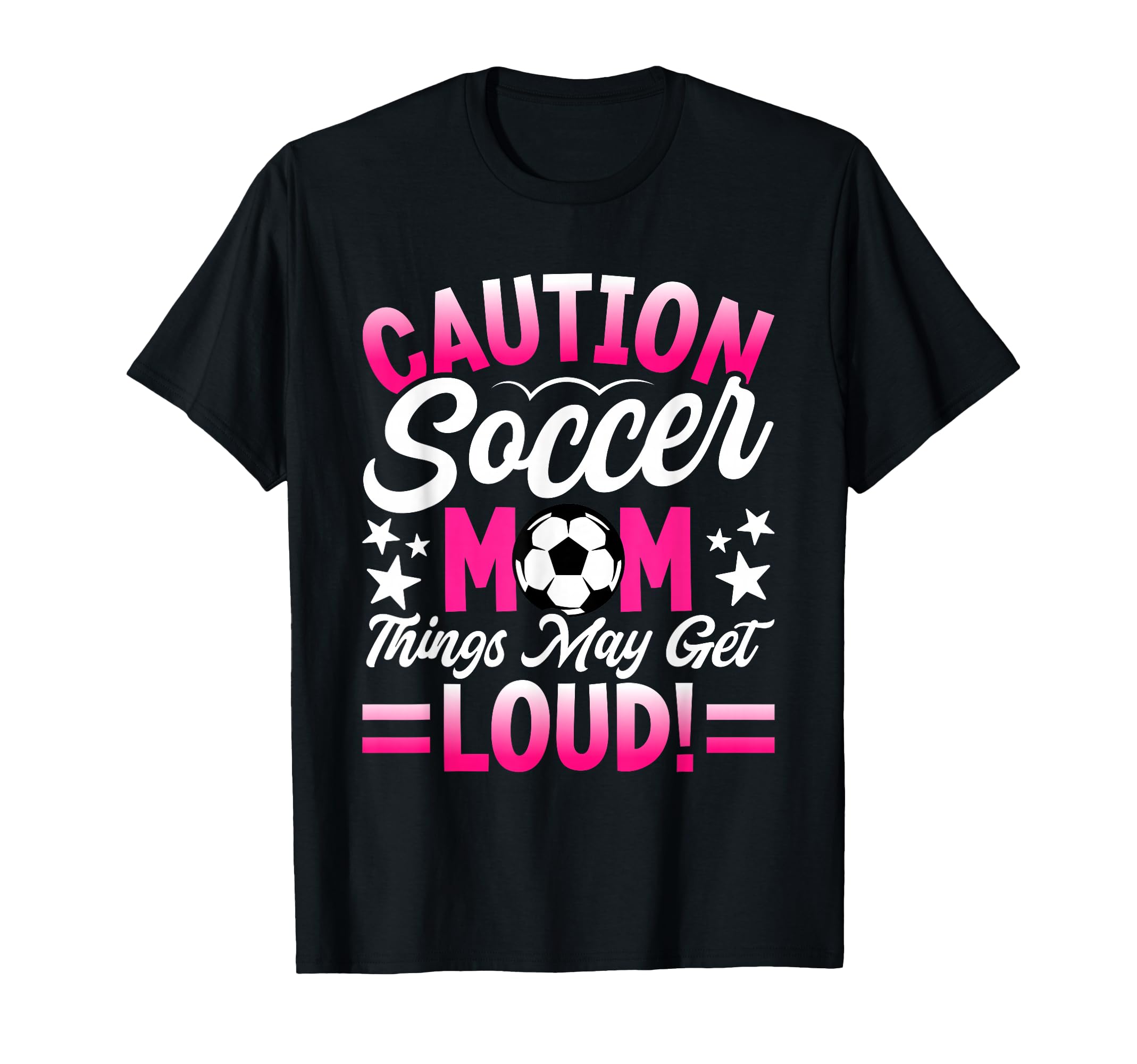 Caution Soccer Mom Things May Get Loud T-Shirt - Graphic Print for Adults - T-Shirt, Sweatshirt, Hoodie