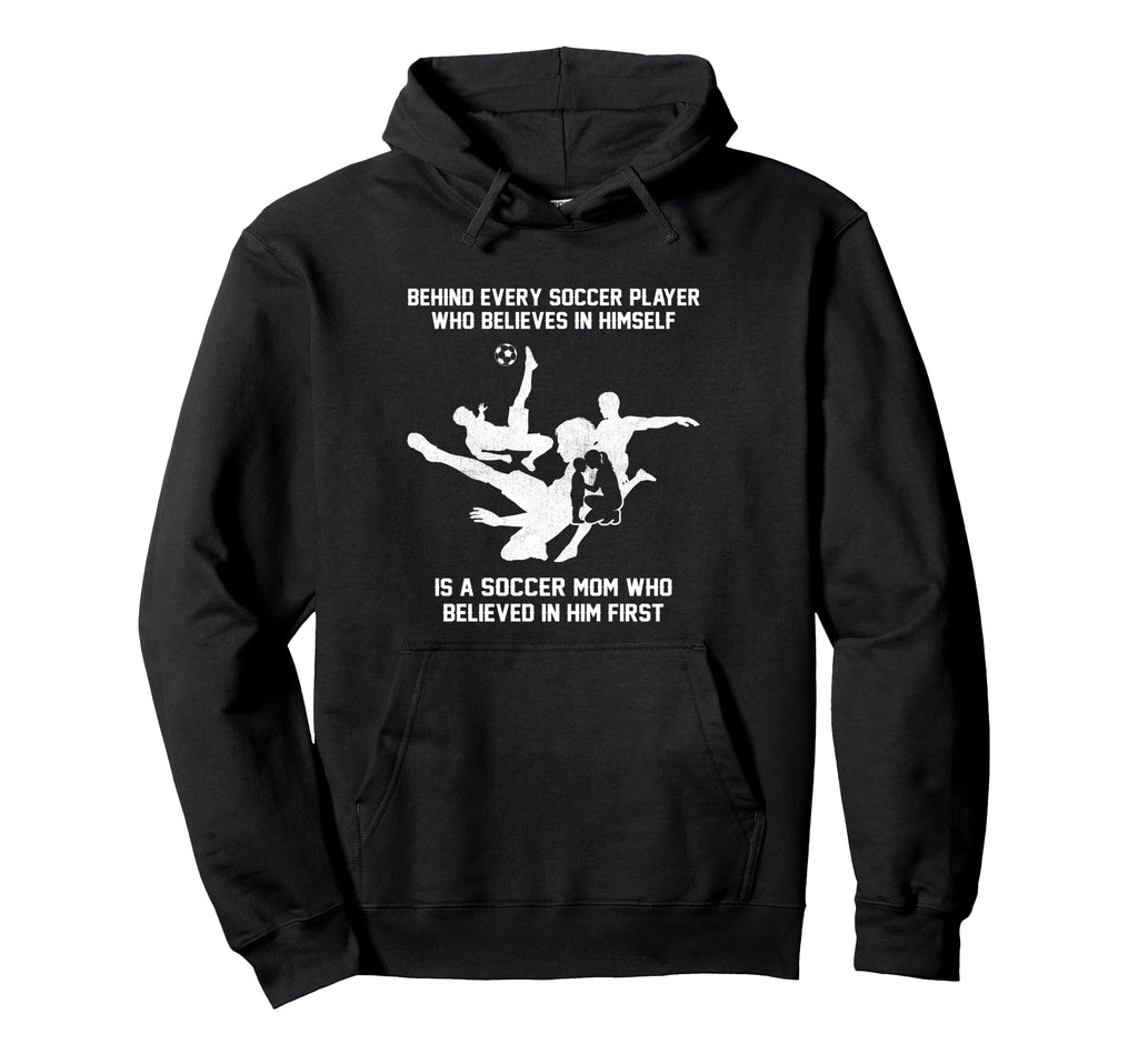 Behind Every Soccer Player Soccer Mom Hoodie - Unique Graphic for Adults - T-Shirt, Sweatshirt, Hoodie