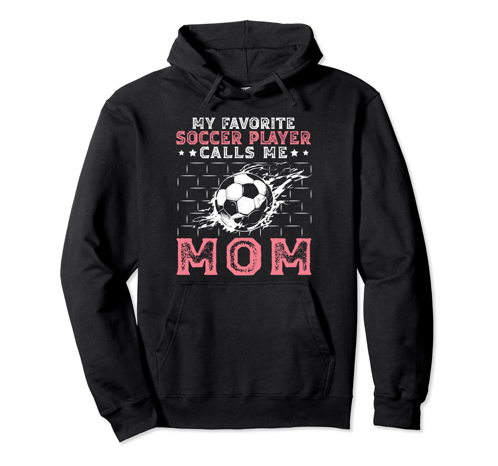 My Favorite Soccer Player Calls Me Mom Hoodie - Aesthetic Graphic Unisex - T-Shirt, Sweatshirt, Hoodie