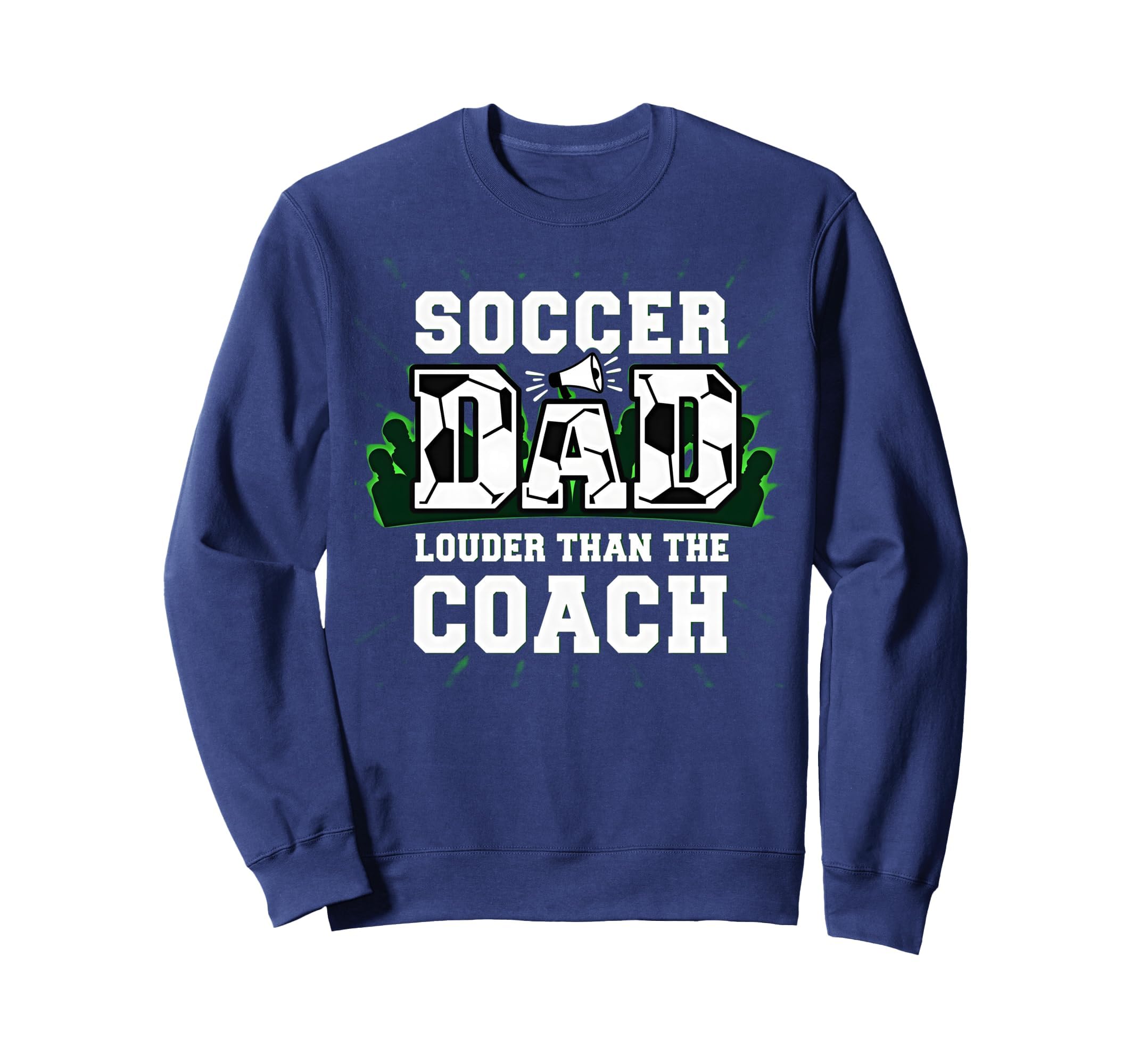 Soccer Dad Louder Than Coach Funny Sweatshirt - Trendy Graphic Unisex - T-Shirt, Sweatshirt, Hoodie
