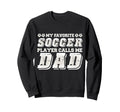My Favorite Soccer Player Calls Me Dad Sweatshirt - Novelty Apparel Unisex - T-Shirt, Sweatshirt, Hoodie