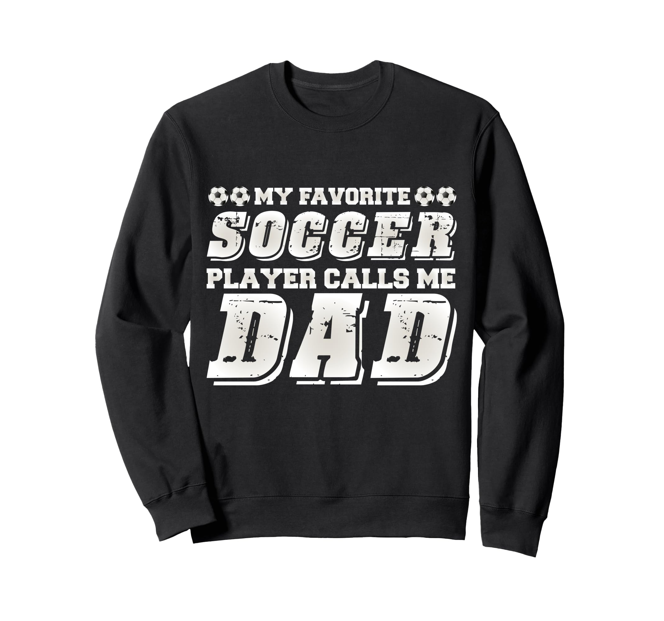 My Favorite Soccer Player Calls Me Dad Sweatshirt - Novelty Apparel Unisex - T-Shirt, Sweatshirt, Hoodie