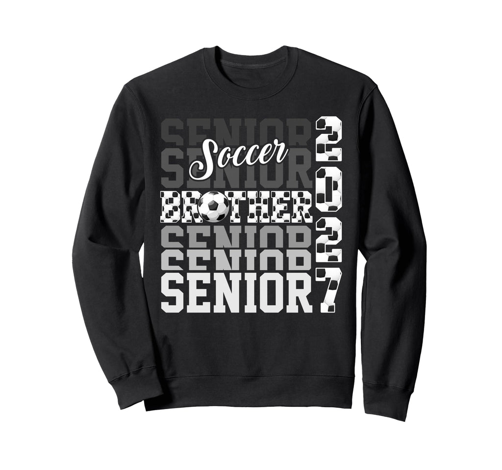 Senior 2027 Soccer Brother Sweatshirt - Casual Everyday Wear Men Women - T-Shirt, Sweatshirt, Hoodie