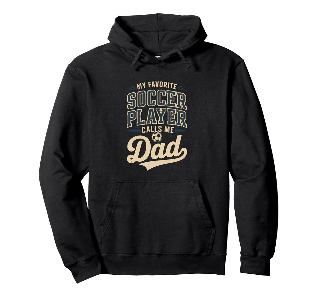 My Favorite Soccer Player Calls Me Dad Hoodie - Graphic Print Men Women - T-Shirt, Sweatshirt, Hoodie