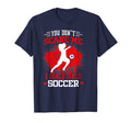 Funny Soccer Coach You Dont Scare Me I T-Shirt - Novelty Apparel Unisex - T-Shirt, Sweatshirt, Hoodie